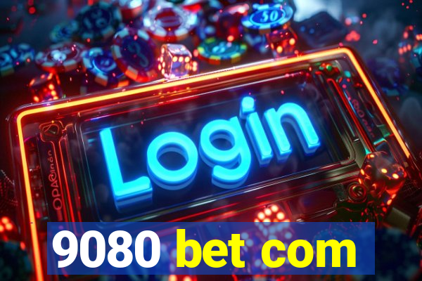 9080 bet com